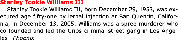 Stanley Tookie Williams III Stanley Tookie Williams III, born December 29, 1953, was executed age fifty-one by ﻿letha...