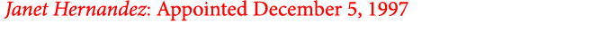  ﻿Janet Hernandez: Appointed December 5, 1997