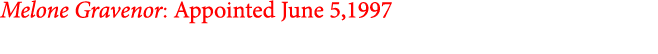 Melone Gravenor: Appointed June 5,1997