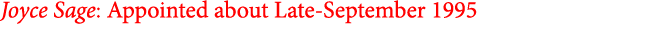 Joyce Sage: Appointed about Late-September 1995
