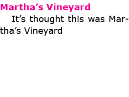 Martha’s Vineyard It’s thought this was ﻿Martha’s Vineyard 