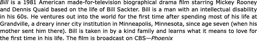 Bill is a 1981 American made for television biographical drama film starring ﻿Mickey Rooney and ﻿Dennis Quaid based ...