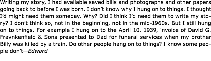 Writing my story, I had available saved bills and photographs and other papers going back to before I was born. I don...