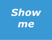 Show me