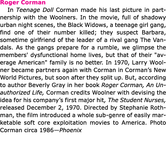 Roger Corman In ﻿Teenage Doll Corman made his last picture in partnership with the Woolners. In the movie, full of s...