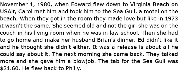 November 1, 1980, when Edward flew down to ﻿Virginia Beach on USAir, Carol met him and took him to the ﻿Sea Gull, a m...