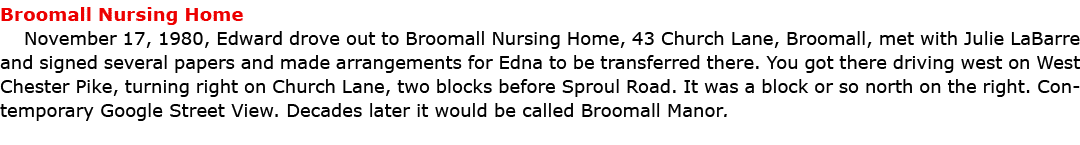 ﻿Broomall Nursing Home November 17, 1980, Edward drove out to ﻿﻿Broomall Nursing Home, 43 Church Lane, Broomall, met...