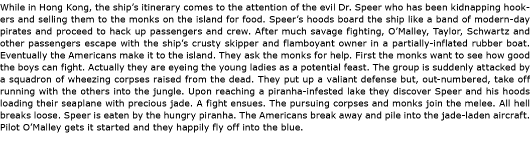 While in ﻿Hong Kong, the ship’s itinerary comes to the attention of the evil ﻿Dr. Speer who has been kidnapping hooke...