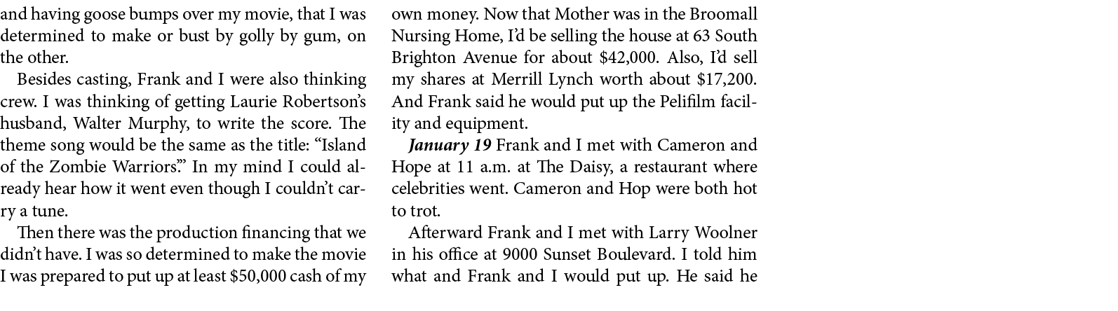 and having goose bumps over my movie, that I was determined to make or bust by golly by gum, on the other. Besides ca...