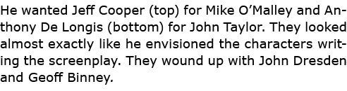He wanted ﻿Jeff Cooper (top) for ﻿Mike O’Malley and ﻿Anthony De Longis (bottom) for ﻿John Taylor. They looked almost ...