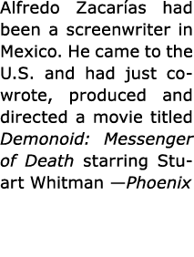 Alfredo Zacar as had been a screenwriter in Mexico. He came to the U.S. and had just co wrote, produced and directed...
