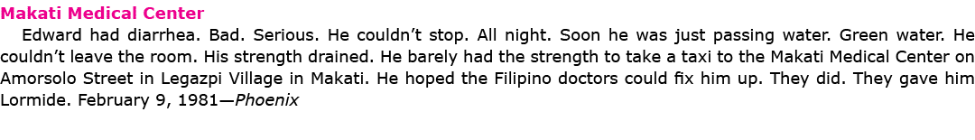 Makati Medical Center Edward had diarrhea. Bad. Serious. He couldn’t stop. All night. Soon he was just passing water....