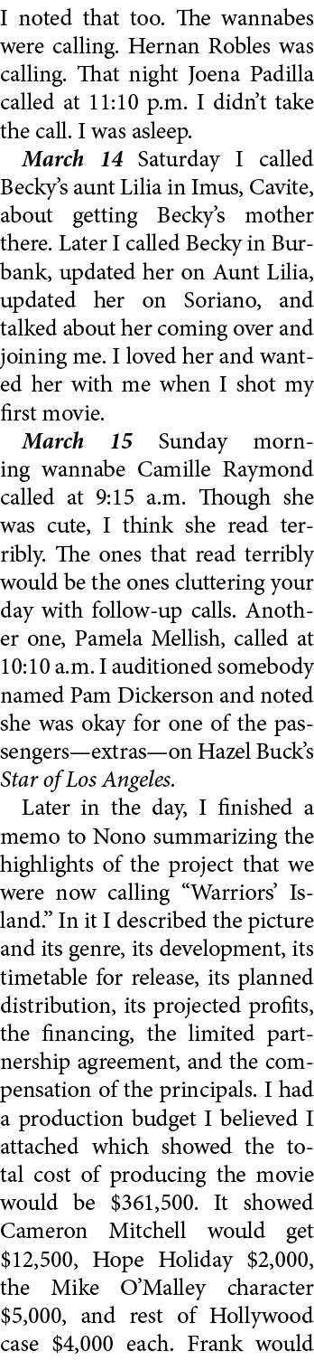 I noted that too. The wannabes were calling. ﻿Hernan Robles was calling. That night ﻿Joena Padilla called at 11:10 p....