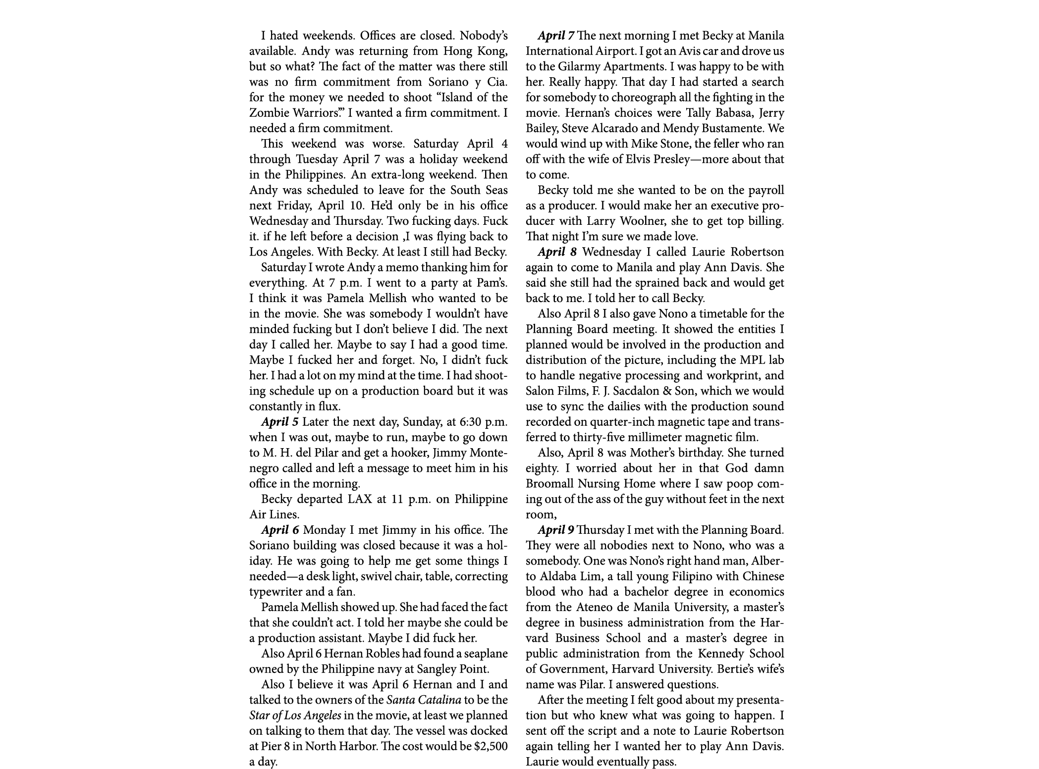 I hated weekends. Offices are closed. Nobody’s available. Andy was returning from Hong Kong, but so what? The fact of...