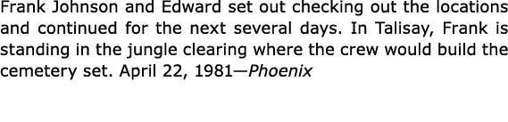 Frank Johnson and Edward set out checking out the locations and continued for the next several days. In ﻿Talisay, Fra...