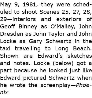 May 9, 1981, they were scheduled to shoot Scenes 25, 27, 28, 29—interiors and exteriors of ﻿Geoff Binney as O’Malley,...