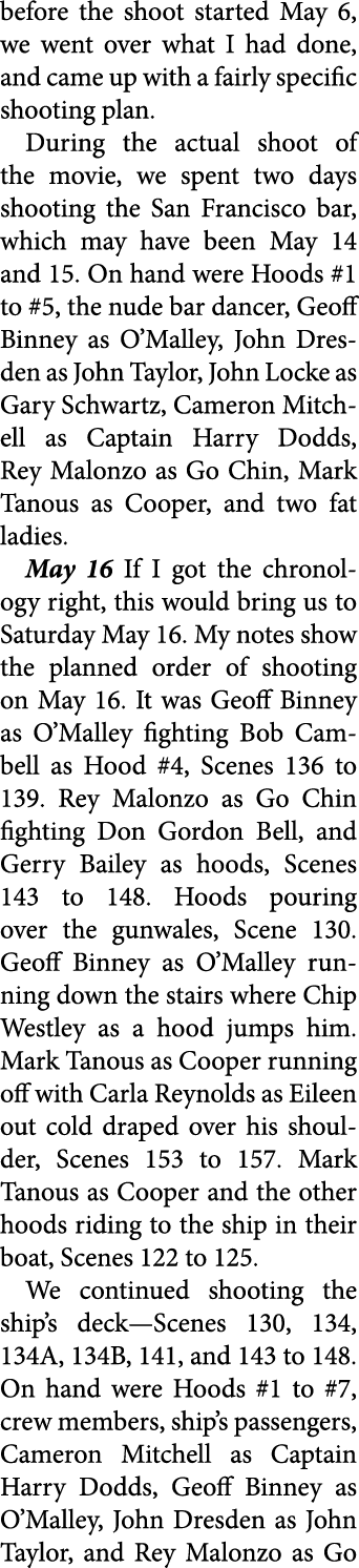 before the shoot started May 6, we went over what I had done, and came up with a fairly specific shooting plan. Durin...