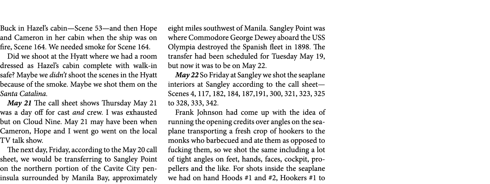 Buck in Hazel’s cabin—Scene 53—and then Hope and Cameron in her cabin when the ship was on fire, Scene 164. We needed...