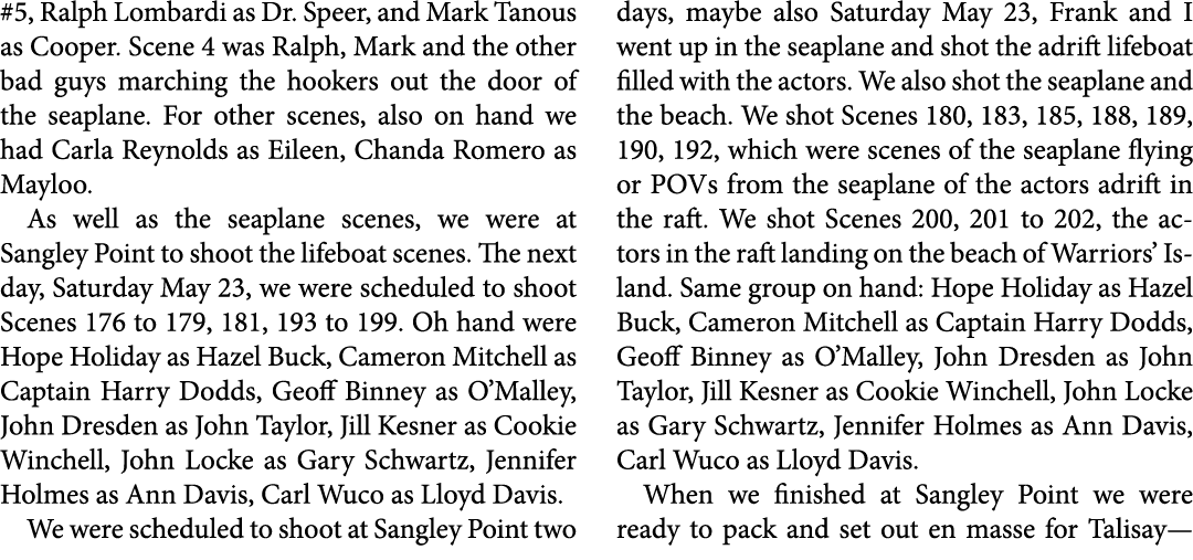 #5, ﻿Ralph Lombardi as ﻿Dr. Speer, and ﻿Mark Tanous as Cooper. Scene 4 was Ralph, Mark and the other bad guys marchin...