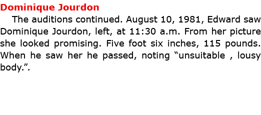 Dominique Jourdon The auditions continued. August 10, 1981, Edward saw Dominique Jourdon, left, at 11:30 a.m. From he...