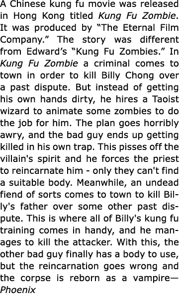 A Chinese ﻿kung fu movie was released in Hong Kong titled Kung Fu Zombie. It was produced by “The Eternal Film Compan...