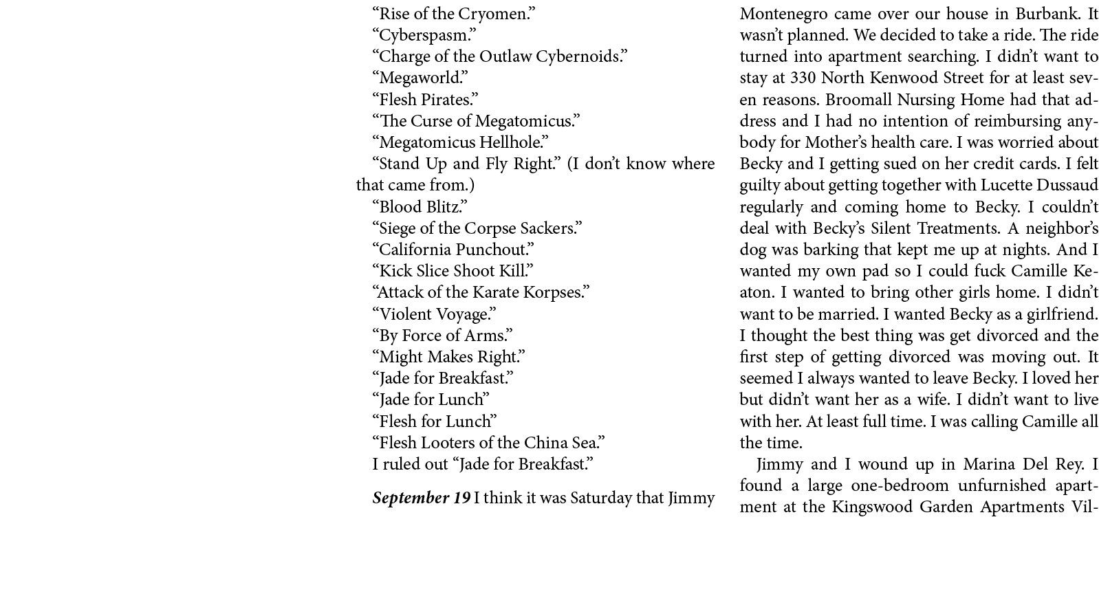 “Rise of the Cryomen.” “Cyberspasm.” “Charge of the Outlaw Cybernoids.” “Megaworld.” “Flesh Pirates.” “The Curse of M...