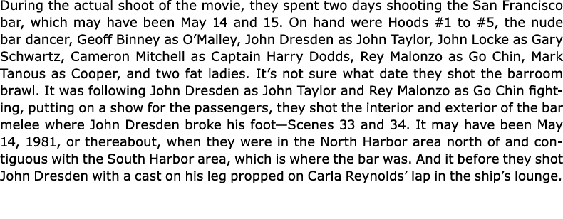 During the actual shoot of the movie, they spent two days shooting the San Francisco bar, which may have been May 14 ...