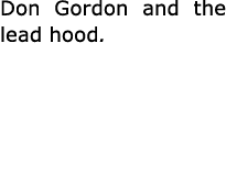 Don Gordon and the lead hood.