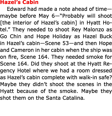 Hazel’s Cabin Edward had made a note ahead of time—maybe before May 6—“Probably will shoot [the interior of Hazel’s c...