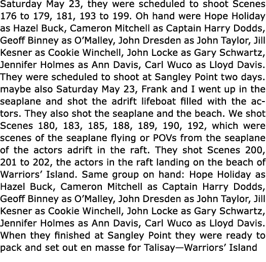 Saturday May 23, they were scheduled to shoot Scenes 176 to 179, 181, 193 to 199. Oh hand were ﻿Hope Holiday as ﻿Haze...