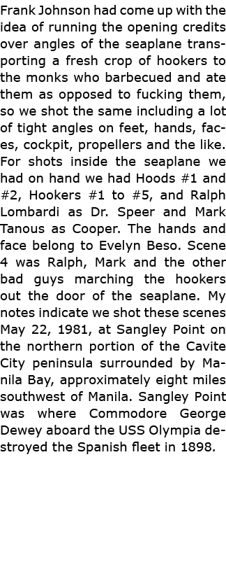 Frank Johnson had come up with the idea of running the opening credits over angles of the seaplane transporting a fre...