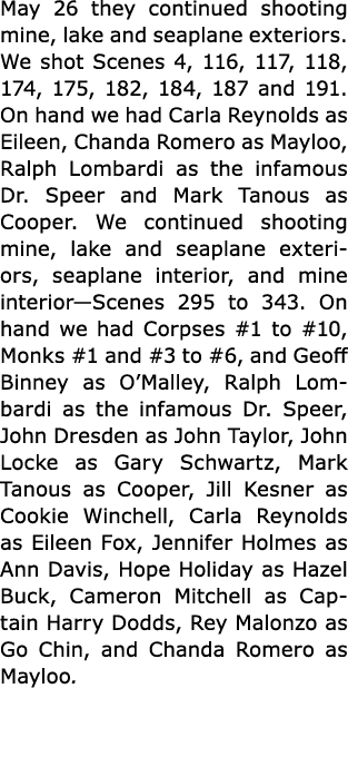 May 26 they continued shooting mine, lake and seaplane exteriors. We shot Scenes 4, 116, 117, 118, 174, 175, 182, 184...