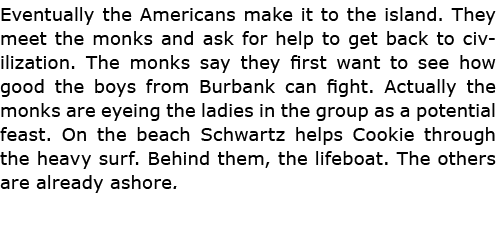Eventually the Americans make it to the island. They meet the ﻿monks and ask for help to get back to civilization. Th...