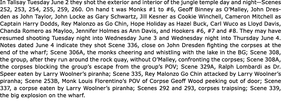 In ﻿Talisay Tuesday June 2 they shot the exterior and interior of the jungle temple day and night—Scenes 252, 253, 25...