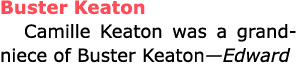 Buster Keaton ﻿Camille Keaton was a grand niece of Buster Keaton—Edward