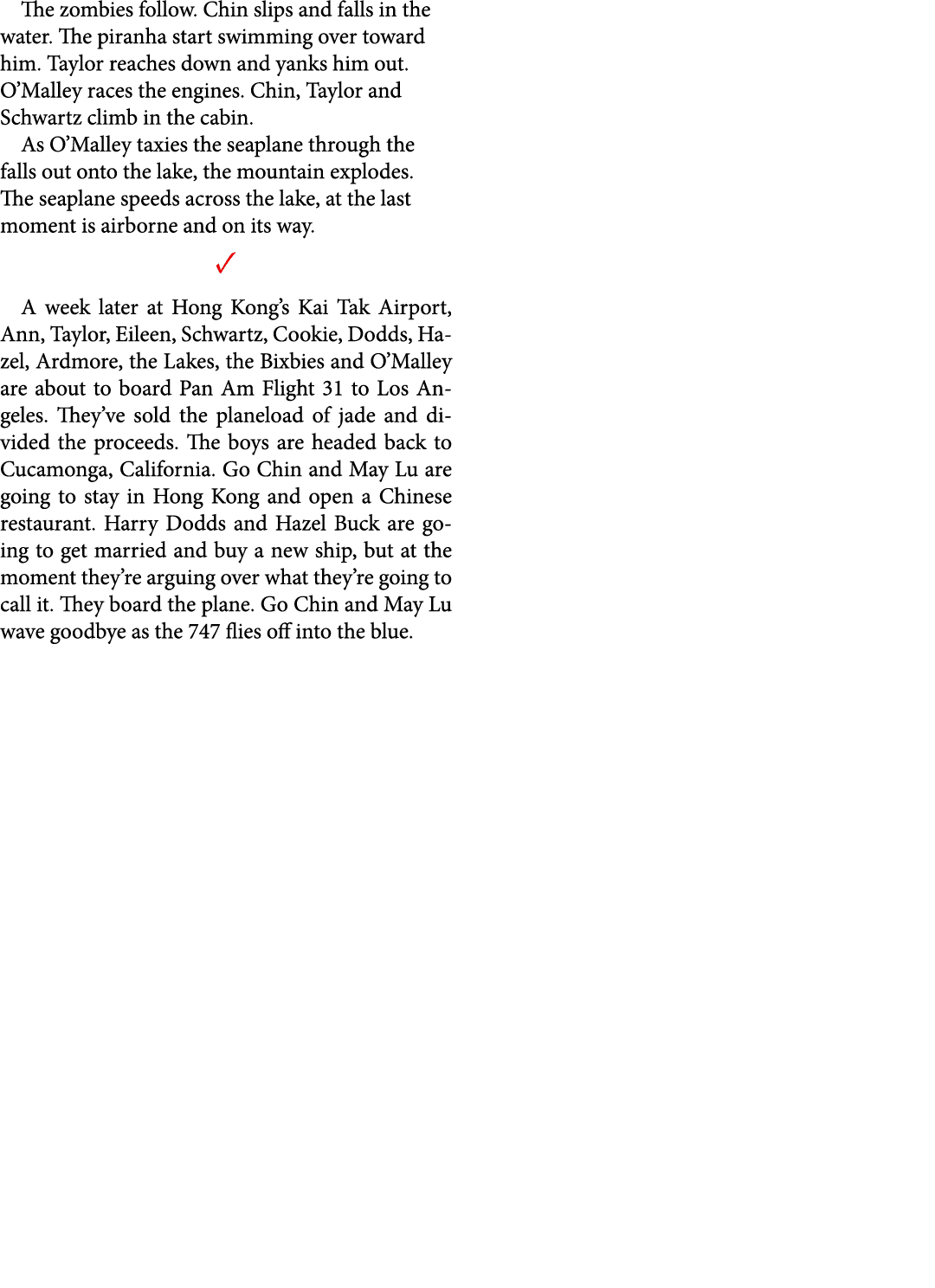 The ﻿zombies follow. Chin slips and falls in the water. The ﻿piranha start swimming over toward him. Taylor reaches d...