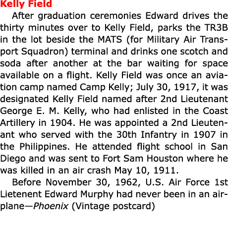 Kelly Field After graduation ceremonies Edward drives the thirty minutes over to ﻿Kelly Field, parks the ﻿TR3B in th...