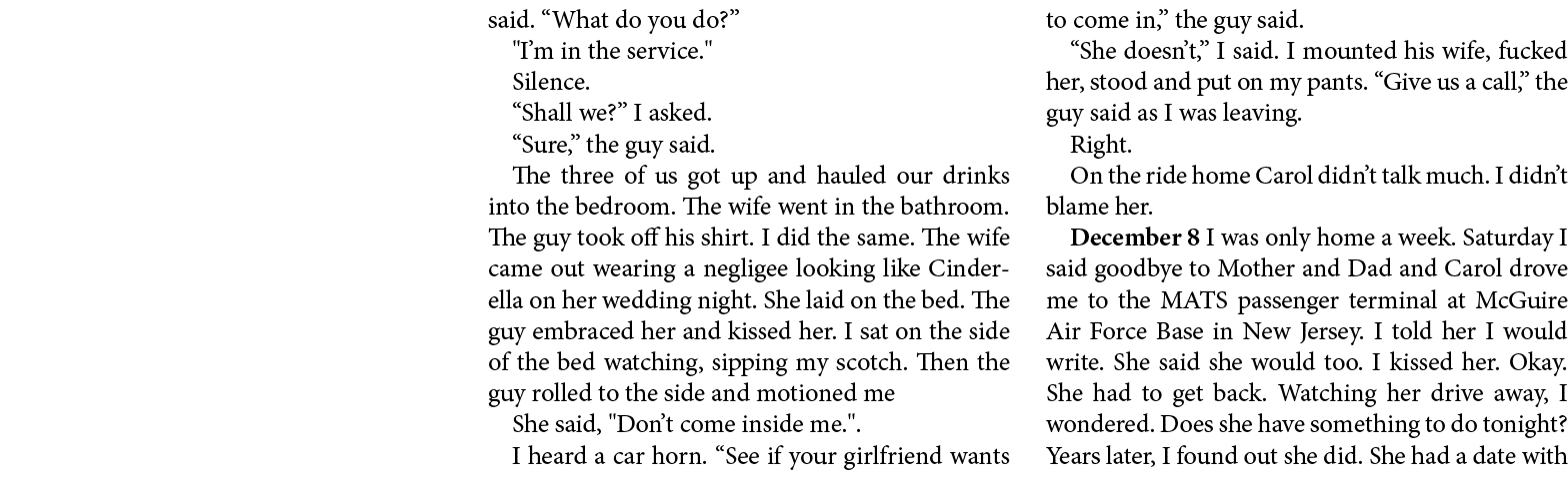 said. “What do you do?” \“I’m in the service.\" Silence. “Shall we?” I asked. “Sure,” the guy said. The three of us g...