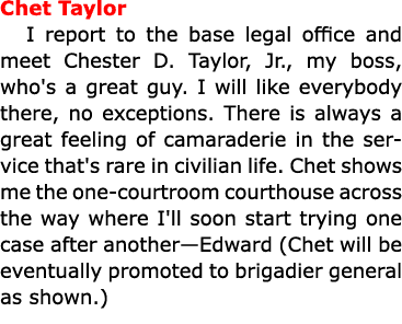 Chet Taylor I report to the base legal office and meet Chester D. Taylor, Jr., my boss, who's a great guy. I will lik...