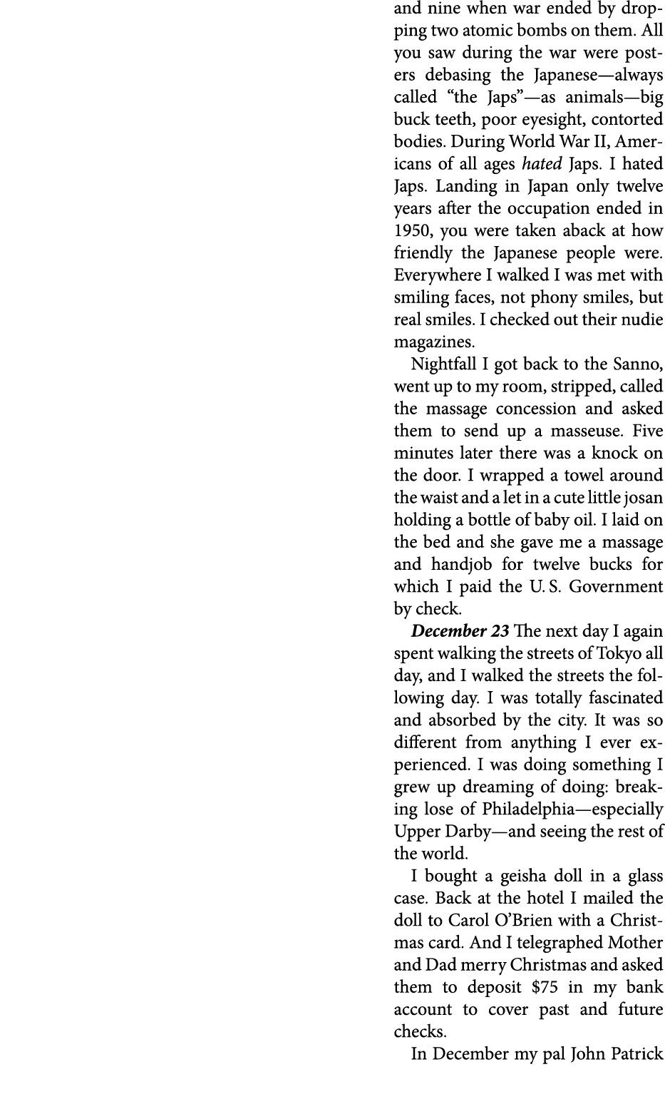 and nine when war ended by dropping two atomic bombs on them. All you saw during the war were posters debasing the Ja...