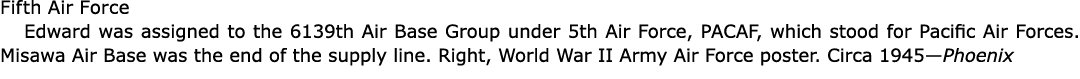 Fifth Air Force Edward was assigned to the ﻿6139th Air Base Group under ﻿5th Air Force, ﻿PACAF, which stood for Pacif...