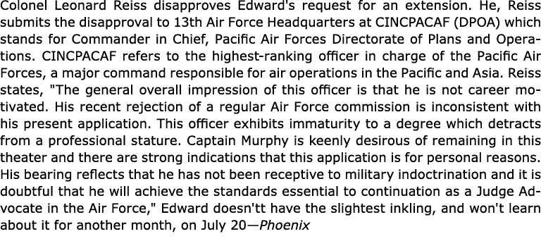 Colonel Leonard Reiss disapproves Edward's request for an extension. He, Reiss submits the disapproval to 13th ﻿Air F...