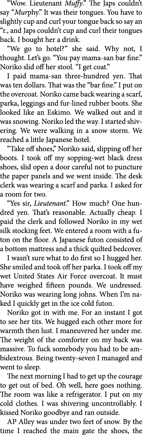“Wow. Lieutenant Muffy.” The Japs couldn’t say “Murphy.” It was their tongues. You have to slightly cup and curl your...