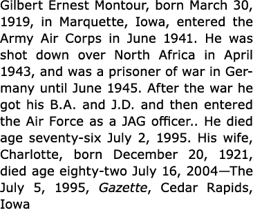 Gilbert Ernest Montour, born March 30, 1919, in Marquette, Iowa, entered the ﻿Army Air Corps in June 1941. He was sho...