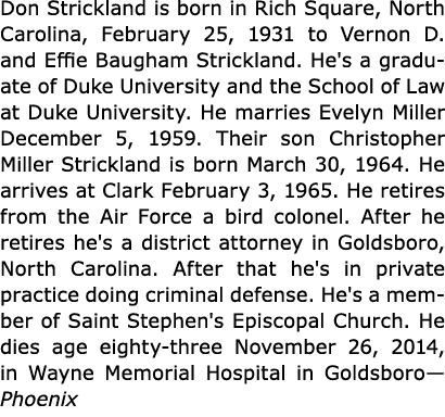 Don Strickland is born in ﻿Rich Square, North Carolina, February 25, 1931 to Vernon D. and Effie Baugham Strickland. ...