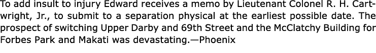 To add insult to injury Edward receives a memo by Lieutenant Colonel ﻿R. H. Cartwright, Jr., to submit to a separatio...