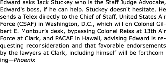 Edward asks Jack Stuckey who is the Staff Judge Advocate, Edward's boss, if he can help. Stuckey doesn't hesitate. He...