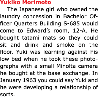 Yukiko Morimoto The Japanese girl who owned the laundry concession in Bachelor Officer Quarters Building S 685 would ...