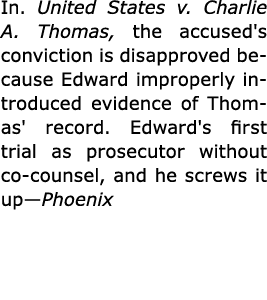 In. ﻿United States v. Charlie A. Thomas, the accused's conviction is disapproved because Edward improperly introduced...