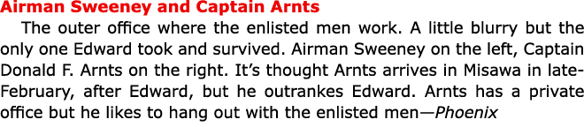 Airman Sweeney and Captain Arnts The outer office where the enlisted men work. A little blurry but the only one Edwa...